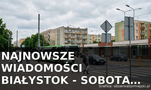 Najnowsze wiadomości Białystok – Sobota 01.08.2026
