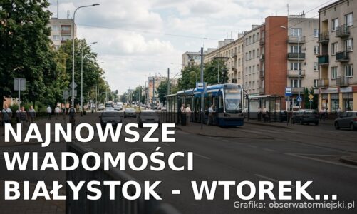 Najnowsze wiadomości Białystok – Wtorek 25.08.2026