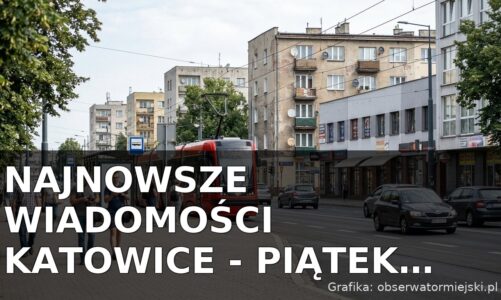 Najnowsze wiadomości Katowice – Piątek 14.08.2026