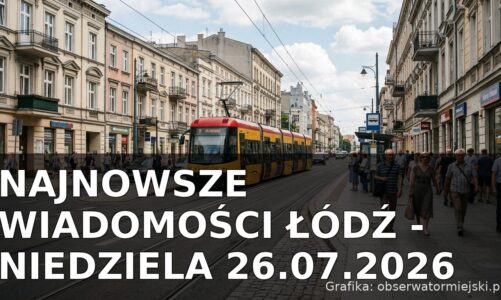 Najnowsze wiadomości Łódź – Niedziela 26.07.2026