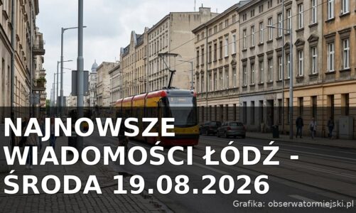 Najnowsze wiadomości Łódź – Środa 19.08.2026