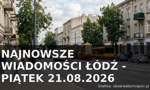 Najnowsze wiadomości Łódź – Piątek 21.08.2026