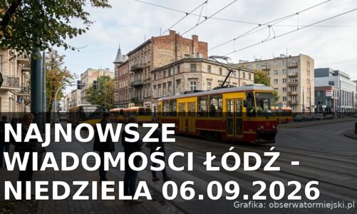 Najnowsze wiadomości Łódź – Niedziela 06.09.2026