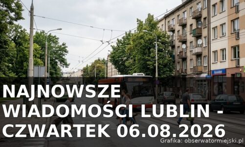 Najnowsze wiadomości Lublin – Czwartek 06.08.2026
