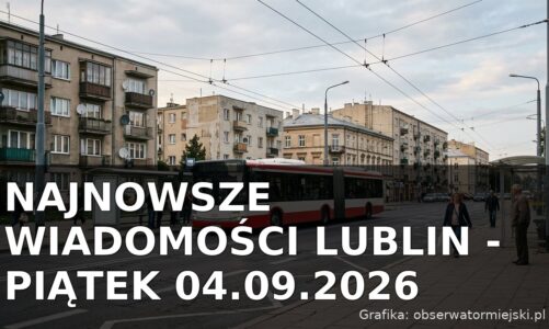 Najnowsze wiadomości Lublin – Piątek 04.09.2026