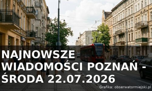 Najnowsze wiadomości Poznań – Środa 22.07.2026