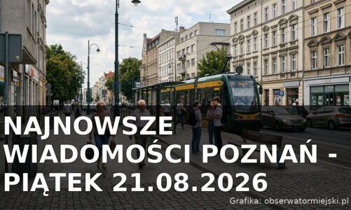 Najnowsze wiadomości Poznań – Piątek 21.08.2026