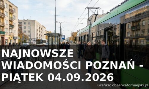 Najnowsze wiadomości Poznań – Piątek 04.09.2026