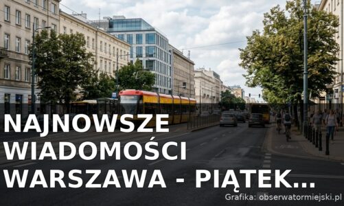 Najnowsze wiadomości Warszawa – Piątek 07.08.2026