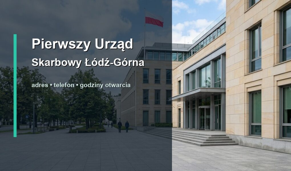 Pierwszy Urząd Skarbowy Łódź-Górna w Łodzi – adres, telefon, godziny otwarcia, mapa dojazdu