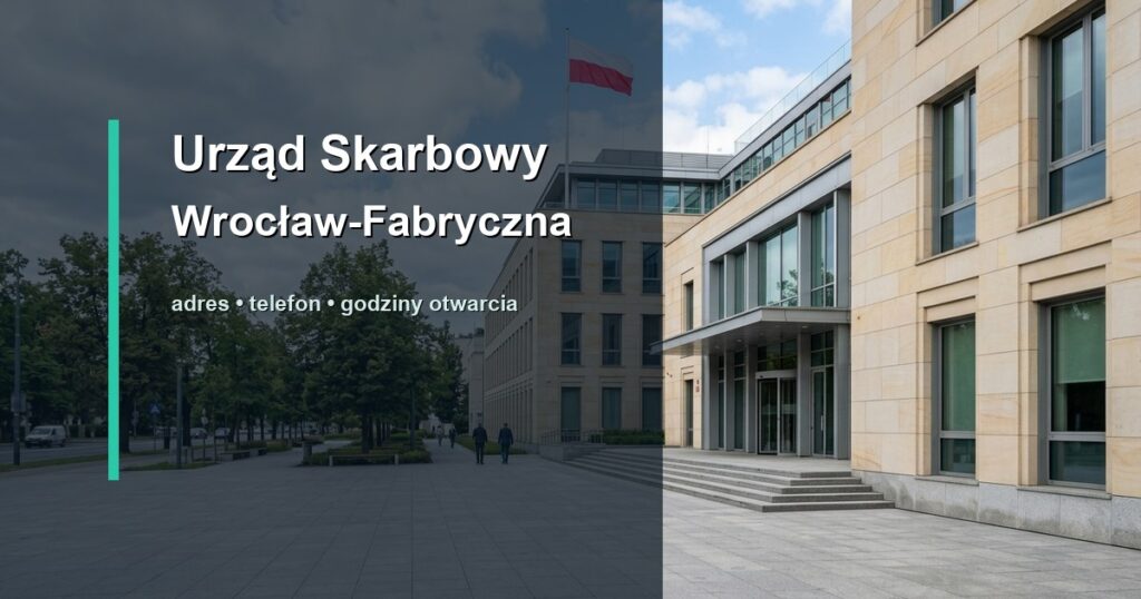 Urząd Skarbowy Wrocław-Fabryczna we Wrocławiu – adres, telefon, godziny otwarcia, mapa dojazdu
