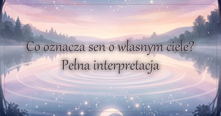Co oznacza sen o własnym ciele? Pełna interpretacja