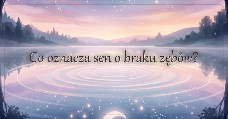 Co oznacza sen o braku zębów?