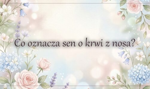 Co oznacza sen o krwi z nosa?
