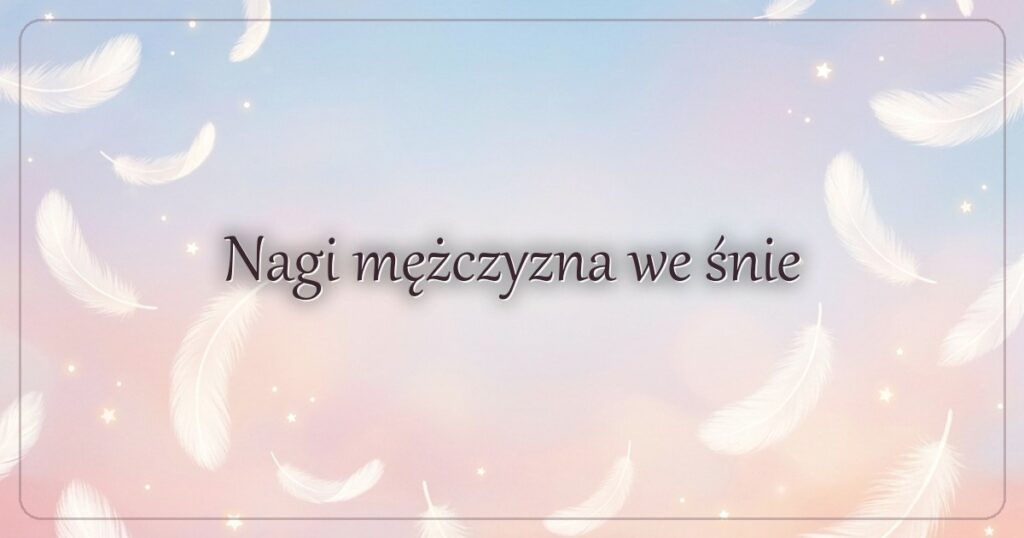 Nagi mężczyzna we śnie