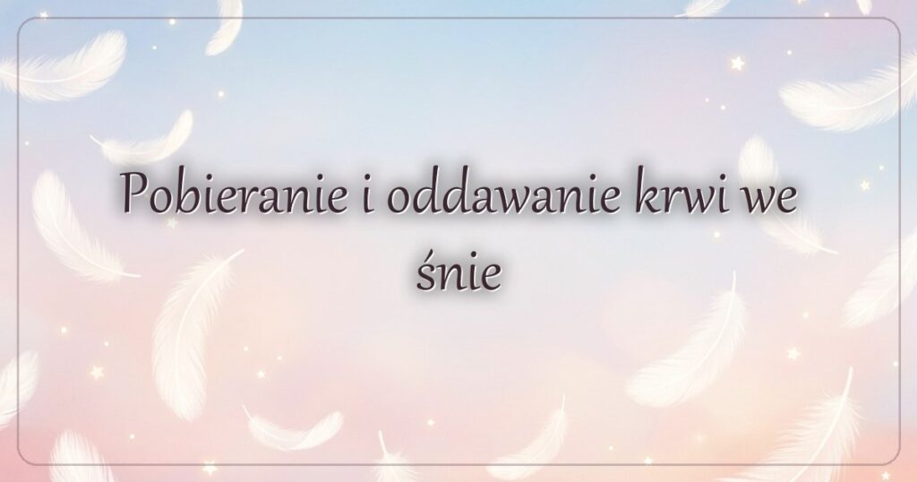 Pobieranie i oddawanie krwi we śnie