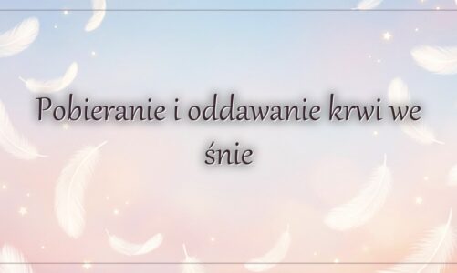 Pobieranie i oddawanie krwi we śnie