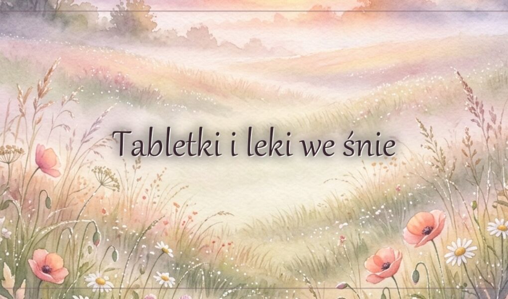 Tabletki i leki we śnie