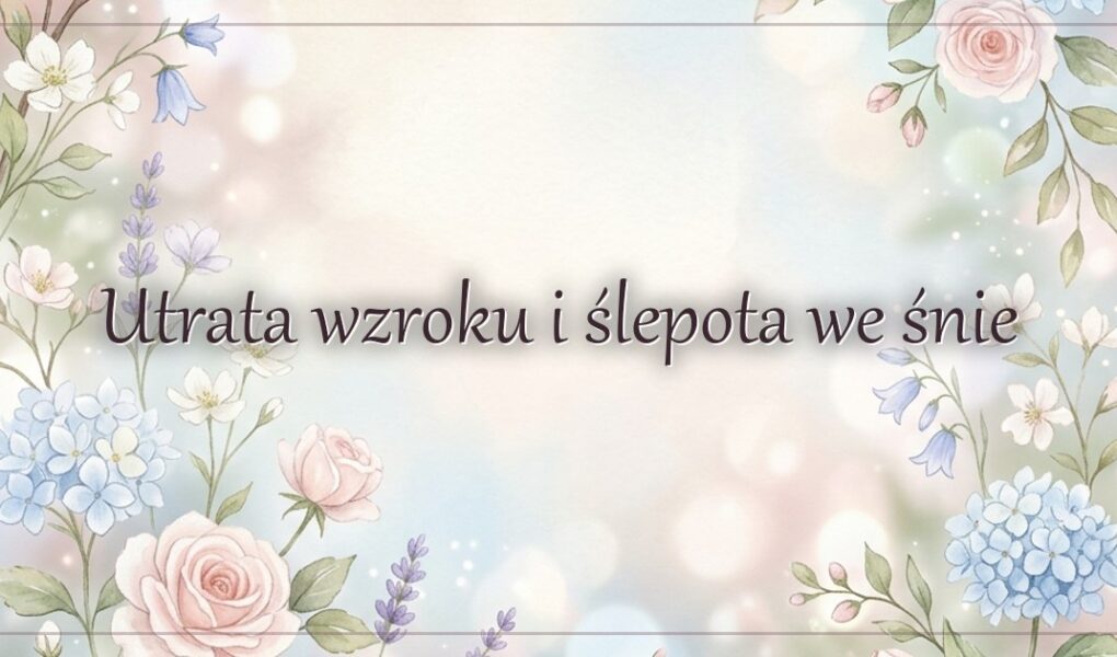 Utrata wzroku i ślepota we śnie