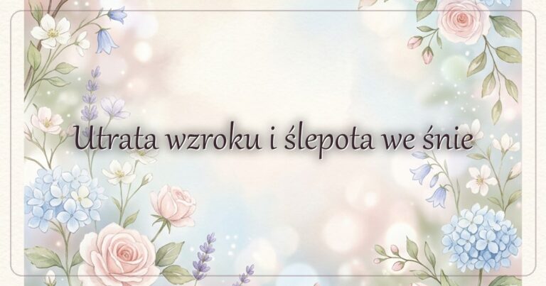 Utrata wzroku i ślepota we śnie