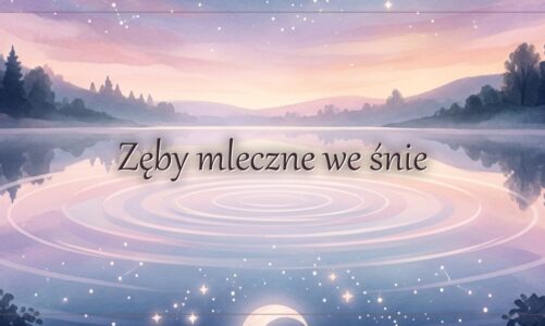 Zęby mleczne we śnie – znaczenie