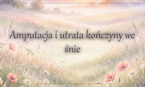 Amputacja i utrata kończyny we śnie