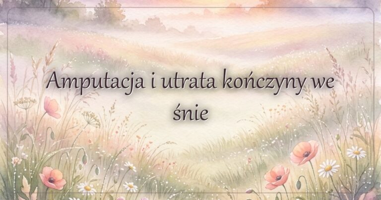 Amputacja i utrata kończyny we śnie