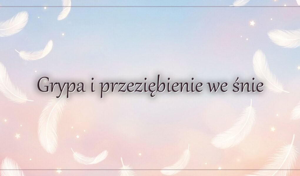 Grypa i przeziębienie we śnie