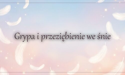 Grypa i przeziębienie we śnie – co oznaczają?