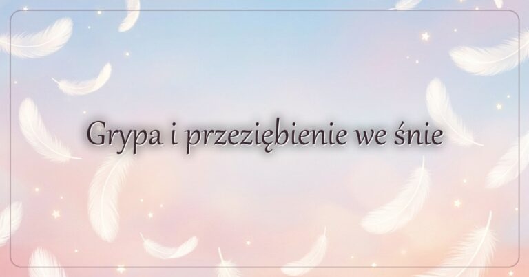 Grypa i przeziębienie we śnie