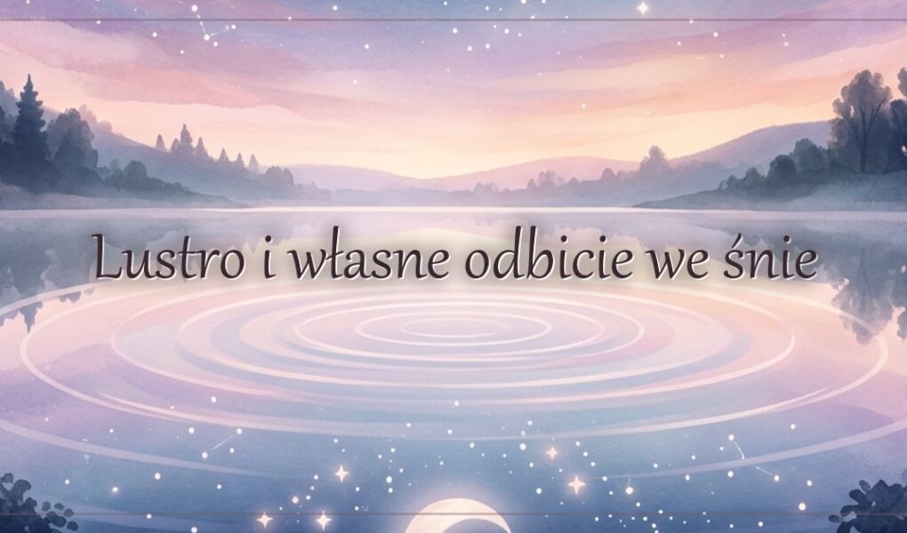 Lustro i własne odbicie we śnie