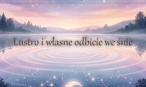 Lustro i własne odbicie we śnie
