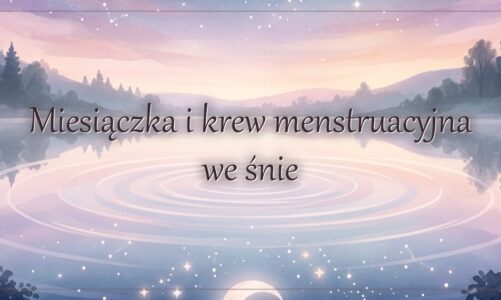 Miesiączka i krew menstruacyjna we śnie