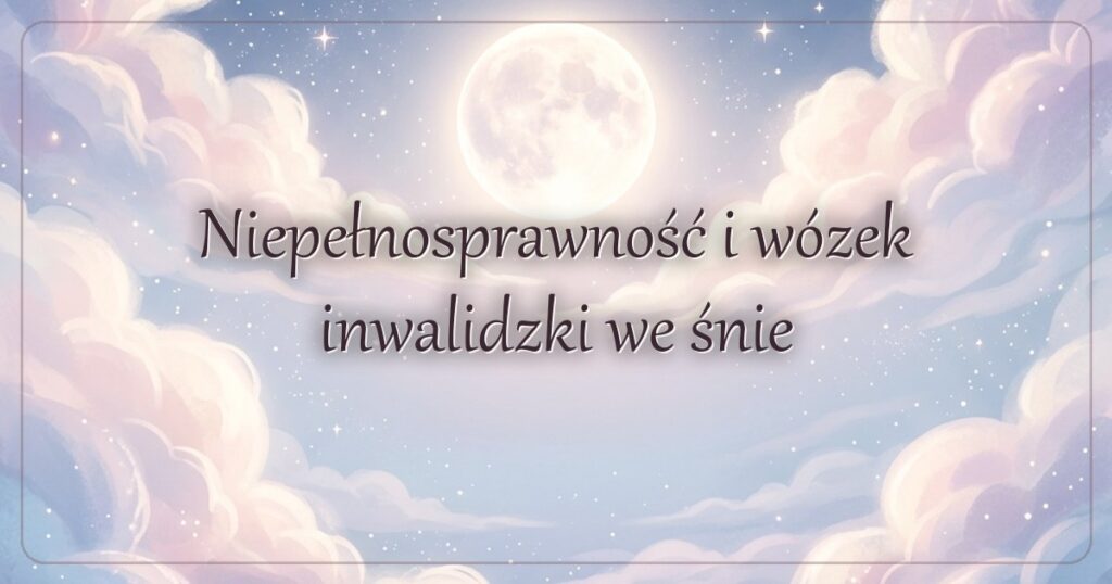 Niepełnosprawność i wózek inwalidzki we śnie