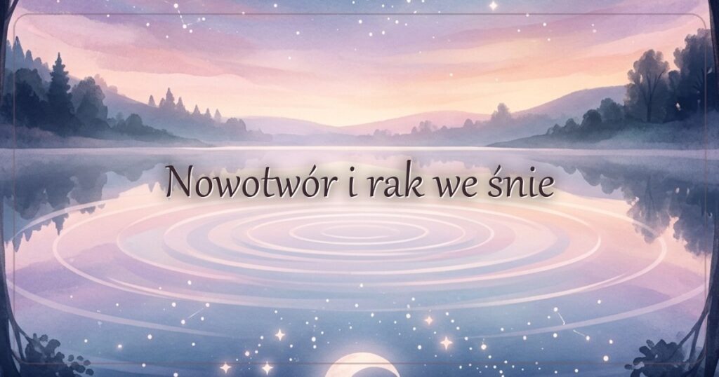 Nowotwór i rak we śnie