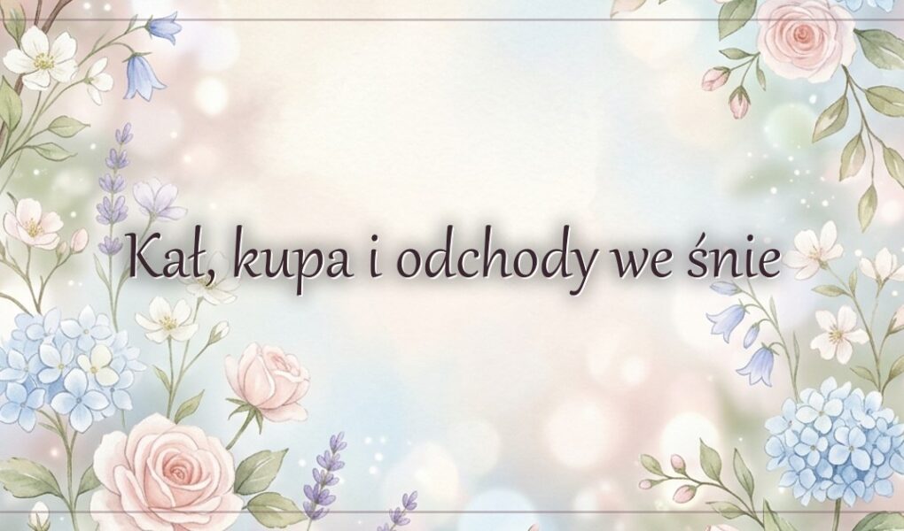 Kał, kupa i odchody we śnie