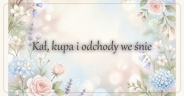 Kał, kupa i odchody we śnie