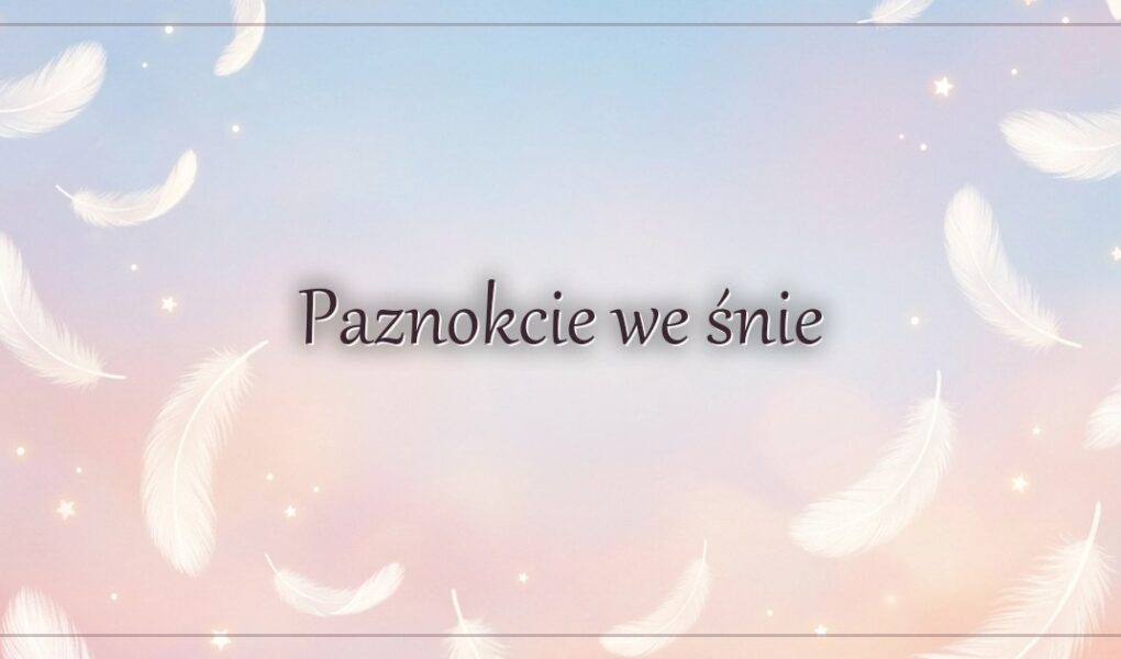 Paznokcie we śnie