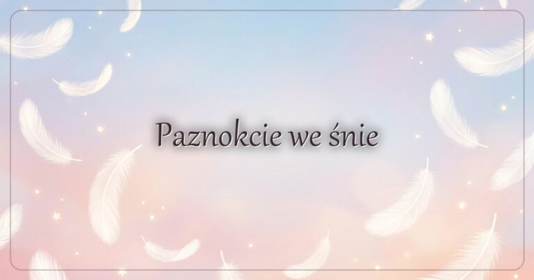 Paznokcie we śnie
