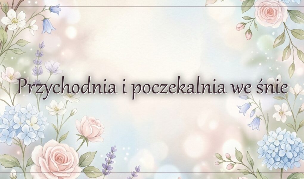 Przychodnia i poczekalnia we śnie