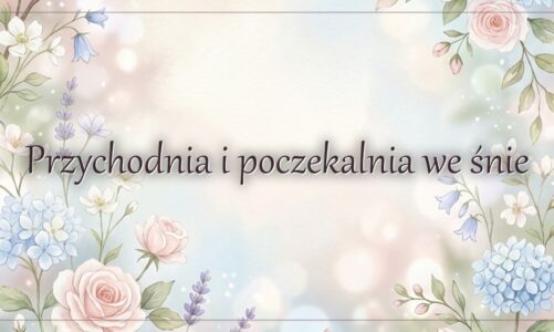 Przychodnia i poczekalnia we śnie