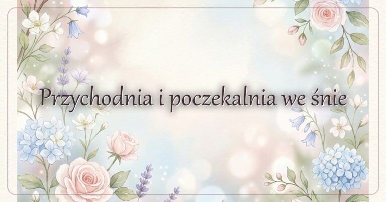 Przychodnia i poczekalnia we śnie