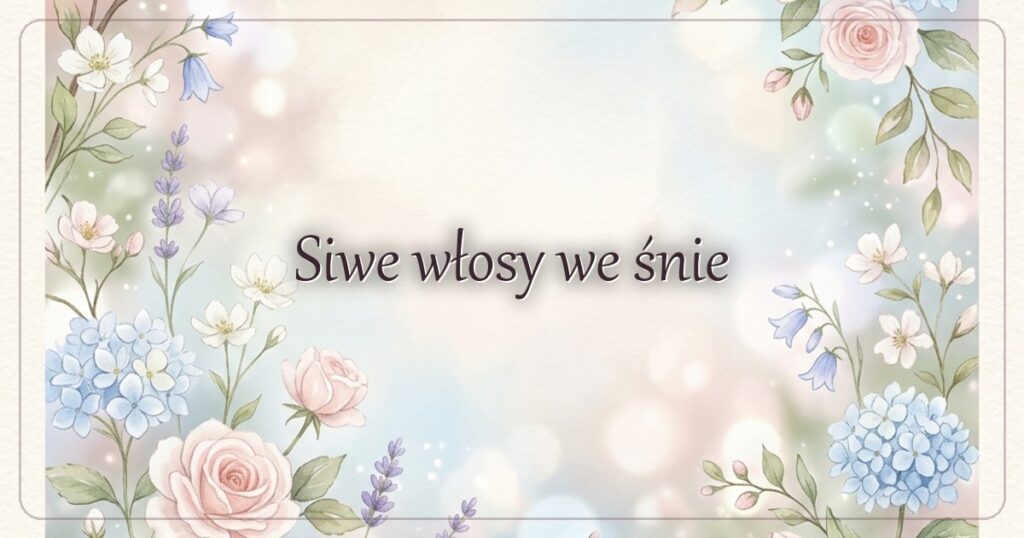 Siwe włosy we śnie