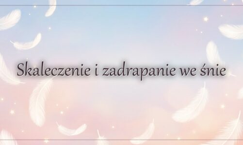 Skaleczenie i zadrapanie we śnie