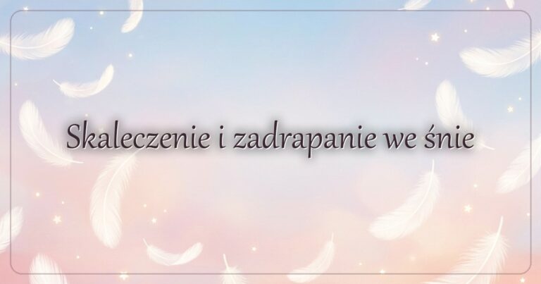 Skaleczenie i zadrapanie we śnie